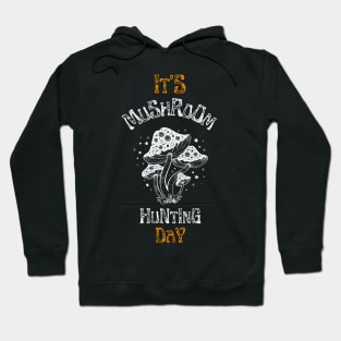 It's Mushroom Hunting day Hoodie